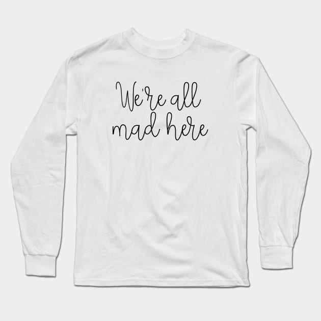 We're all mad here Long Sleeve T-Shirt by LemonBox